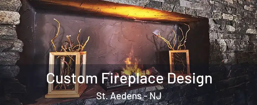 Custom Fireplace Design St. Aedens - NJ