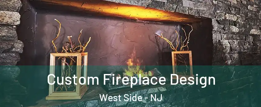 Custom Fireplace Design West Side - NJ