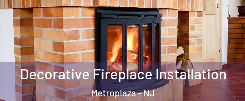 Decorative Fireplace Installation Metroplaza - NJ