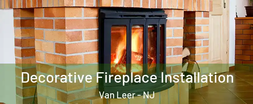 Decorative Fireplace Installation Van Leer - NJ