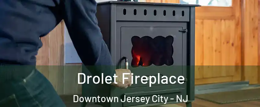 Drolet Fireplace Downtown Jersey City - NJ