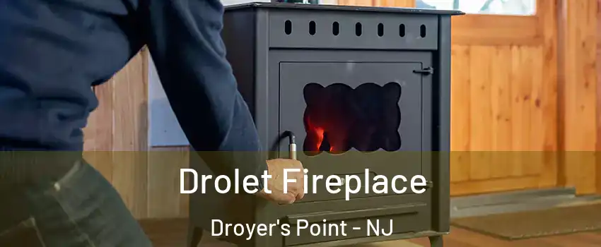 Drolet Fireplace Droyer's Point - NJ