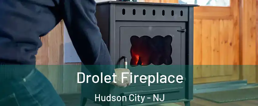 Drolet Fireplace Hudson City - NJ