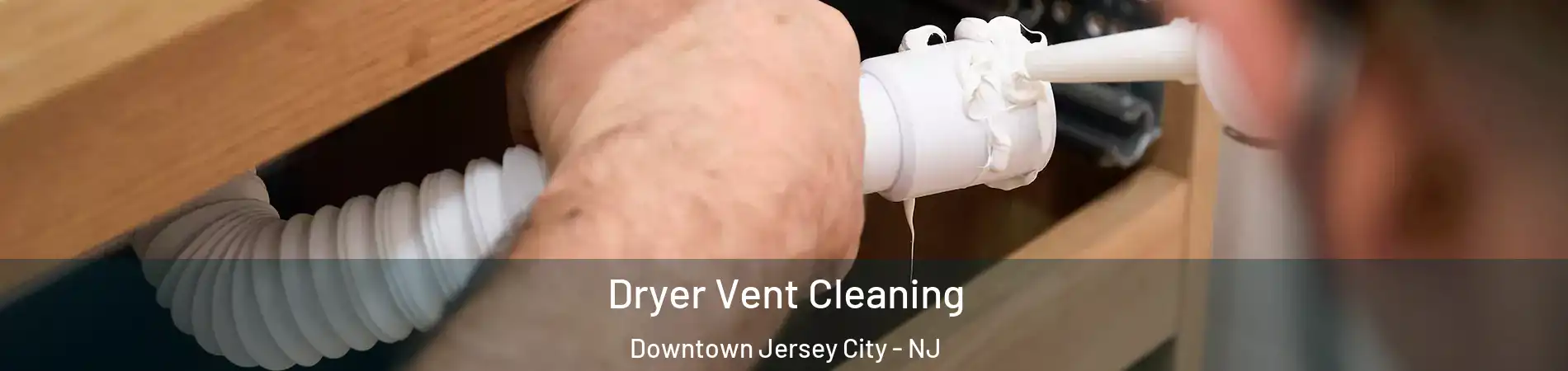 Dryer Vent Cleaning Downtown Jersey City - NJ
