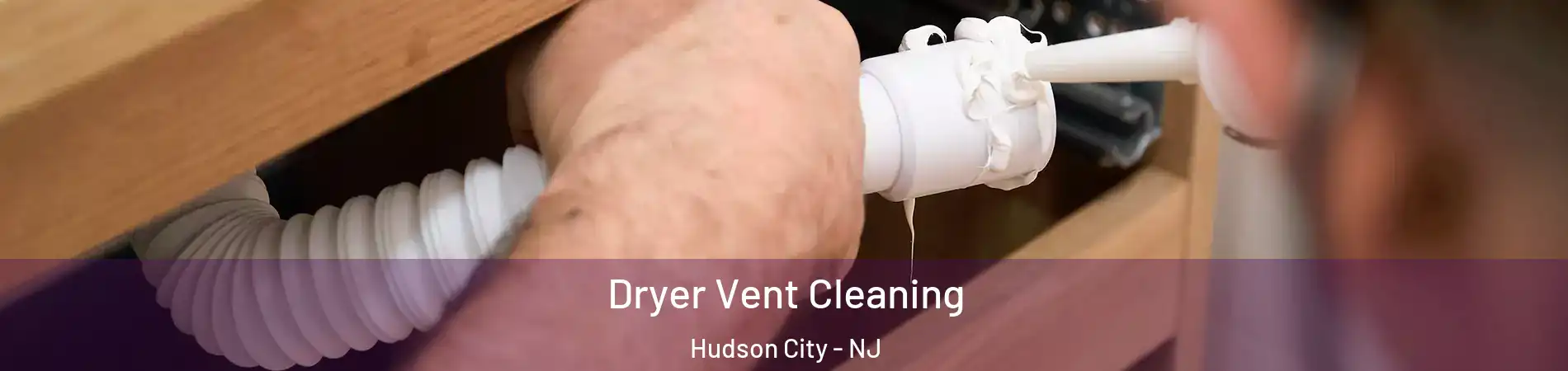 Dryer Vent Cleaning Hudson City - NJ