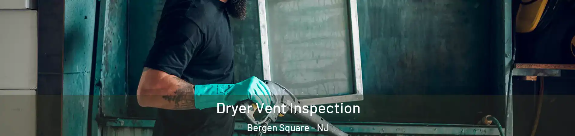 Dryer Vent Inspection Bergen Square - NJ