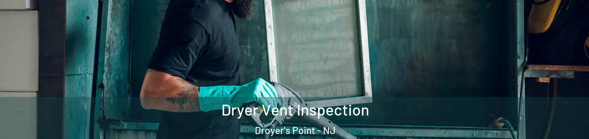 Dryer Vent Inspection Droyer's Point - NJ