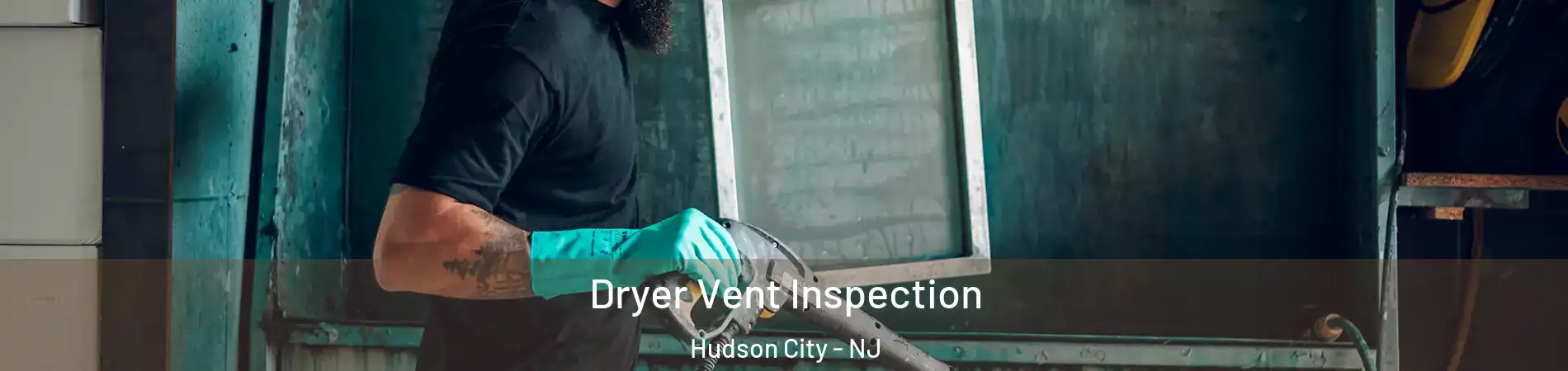 Dryer Vent Inspection Hudson City - NJ
