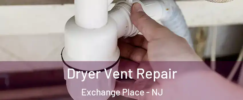 Dryer Vent Repair Exchange Place - NJ