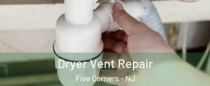 Dryer Vent Repair Five Corners - NJ
