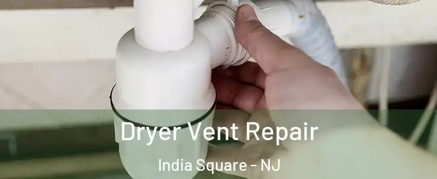 Dryer Vent Repair India Square - NJ