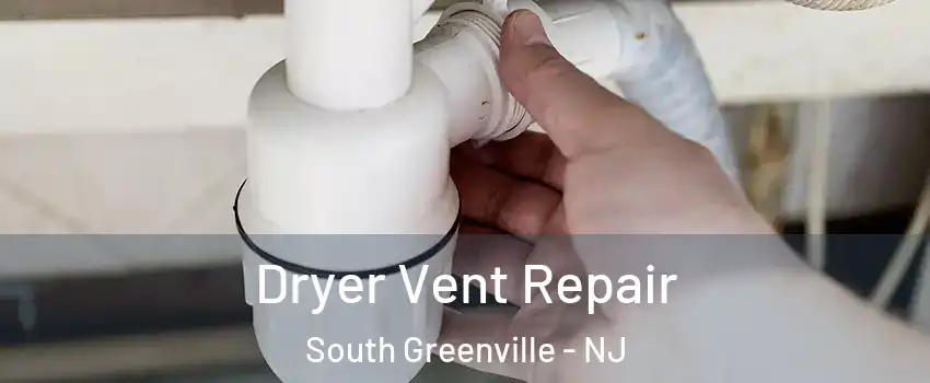 Dryer Vent Repair South Greenville - NJ