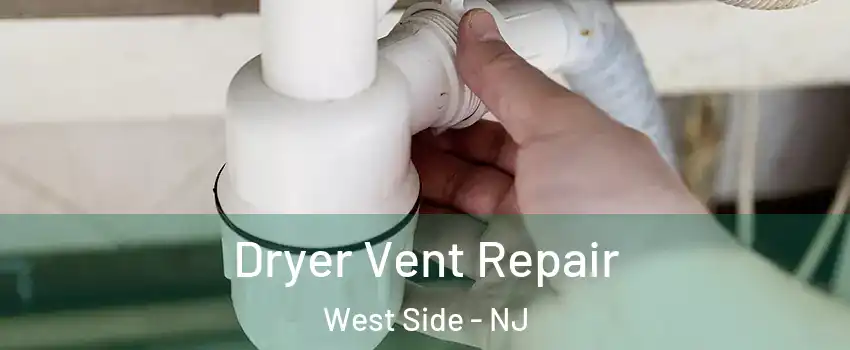 Dryer Vent Repair West Side - NJ
