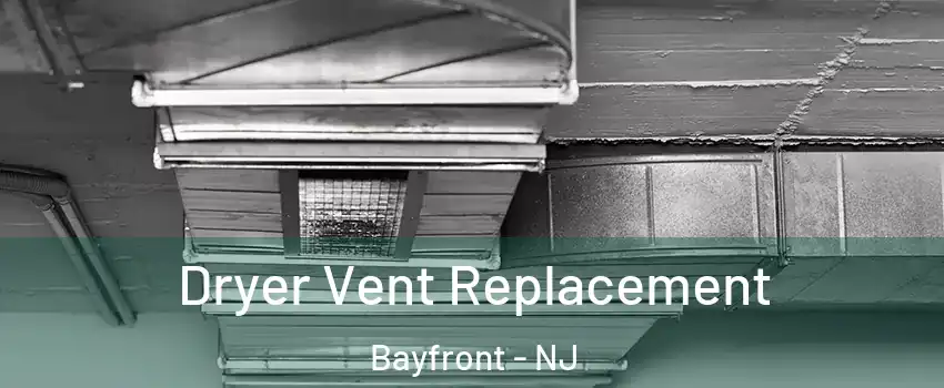 Dryer Vent Replacement Bayfront - NJ