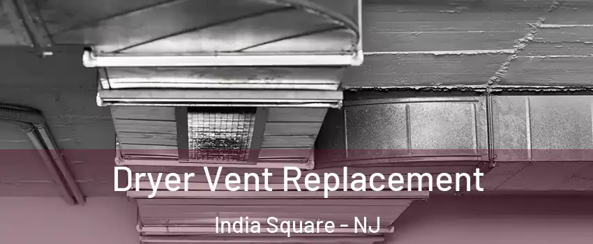 Dryer Vent Replacement India Square - NJ