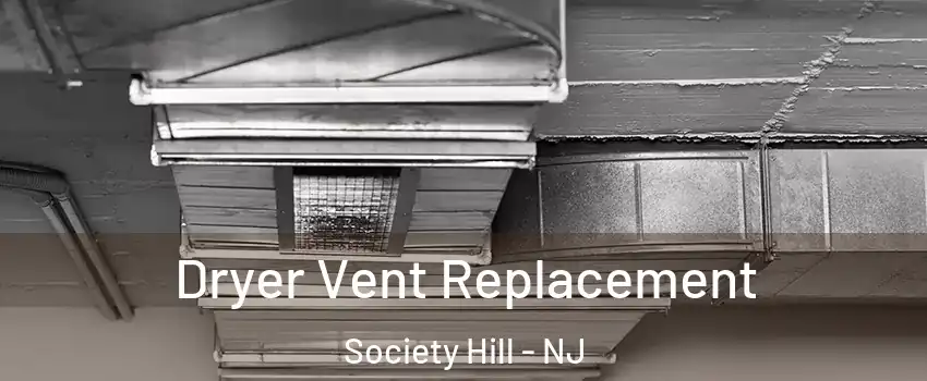 Dryer Vent Replacement Society Hill - NJ