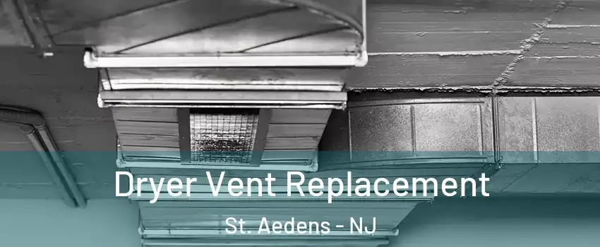 Dryer Vent Replacement St. Aedens - NJ