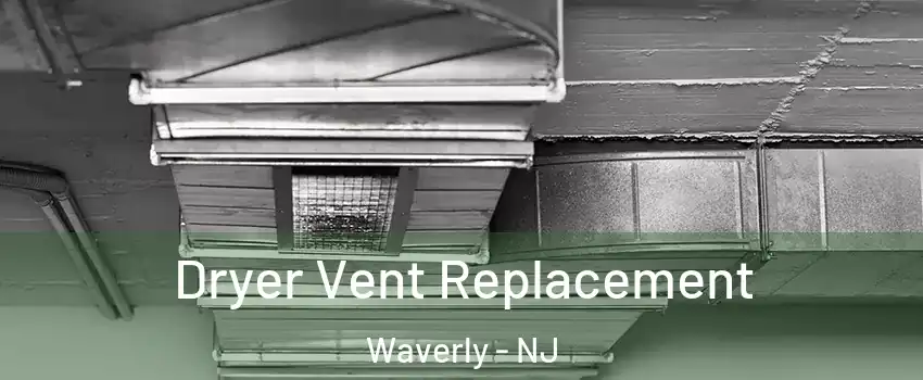 Dryer Vent Replacement Waverly - NJ