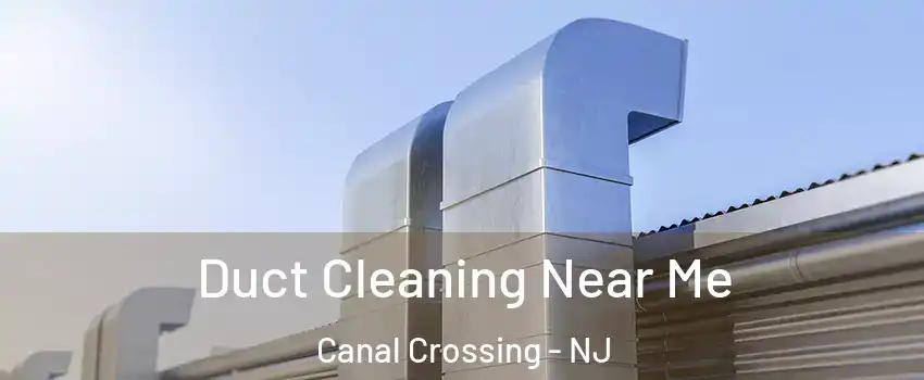 Duct Cleaning Near Me Canal Crossing - NJ