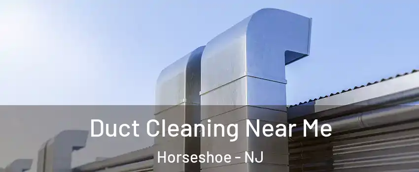 Duct Cleaning Near Me Horseshoe - NJ
