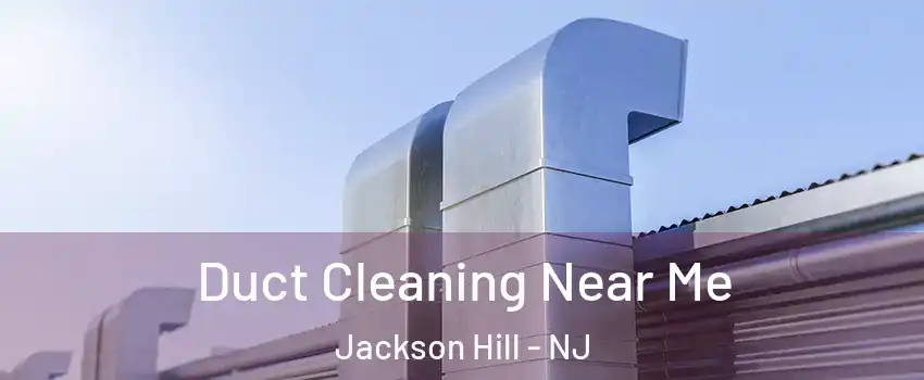 Duct Cleaning Near Me Jackson Hill - NJ