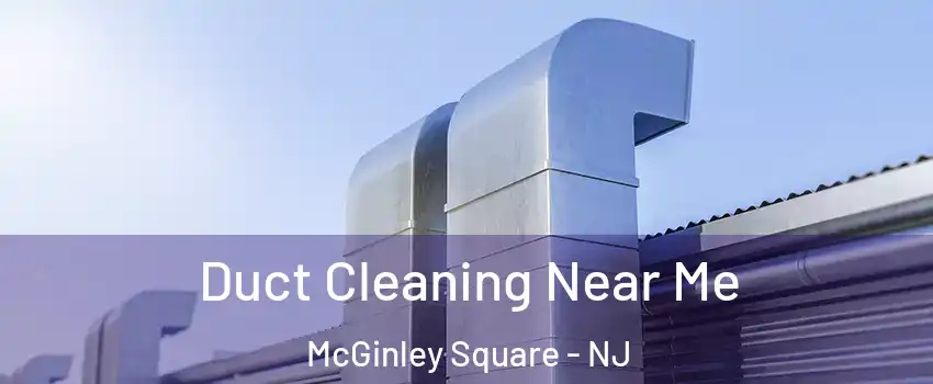 Duct Cleaning Near Me McGinley Square - NJ