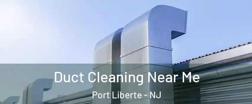 Duct Cleaning Near Me Port Liberte - NJ