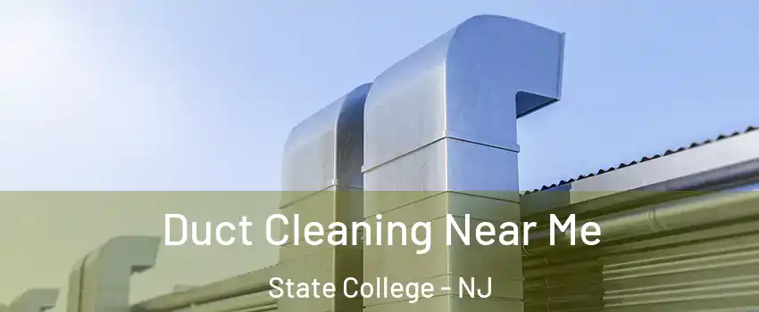 Duct Cleaning Near Me State College - NJ