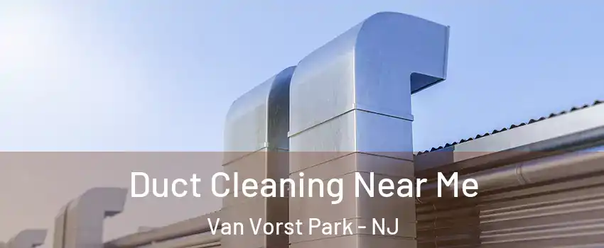 Duct Cleaning Near Me Van Vorst Park - NJ