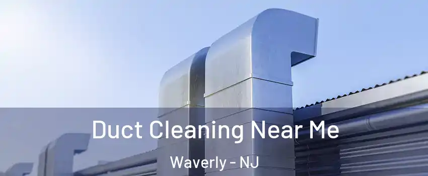 Duct Cleaning Near Me Waverly - NJ