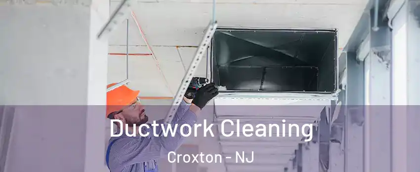 Ductwork Cleaning Croxton - NJ