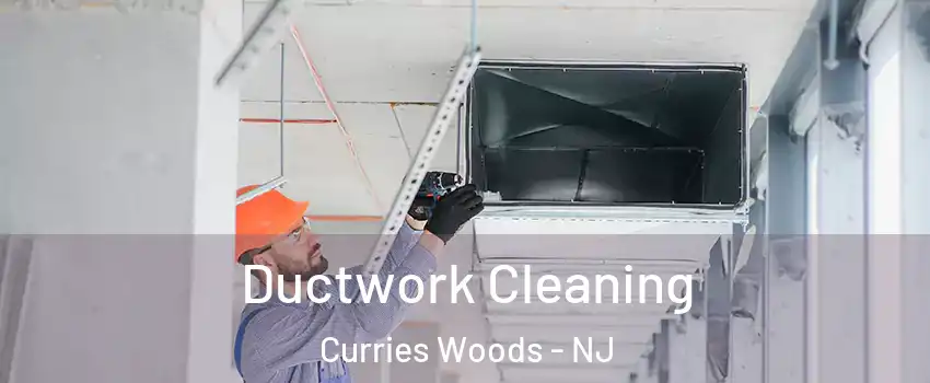 Ductwork Cleaning Curries Woods - NJ