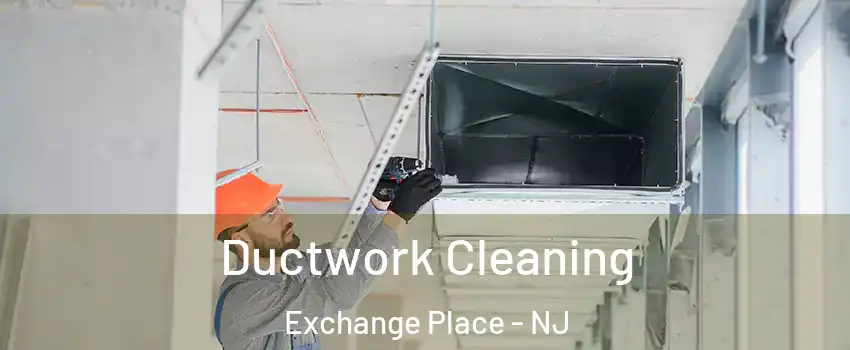Ductwork Cleaning Exchange Place - NJ
