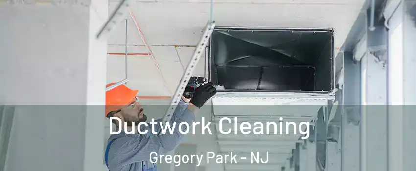 Ductwork Cleaning Gregory Park - NJ