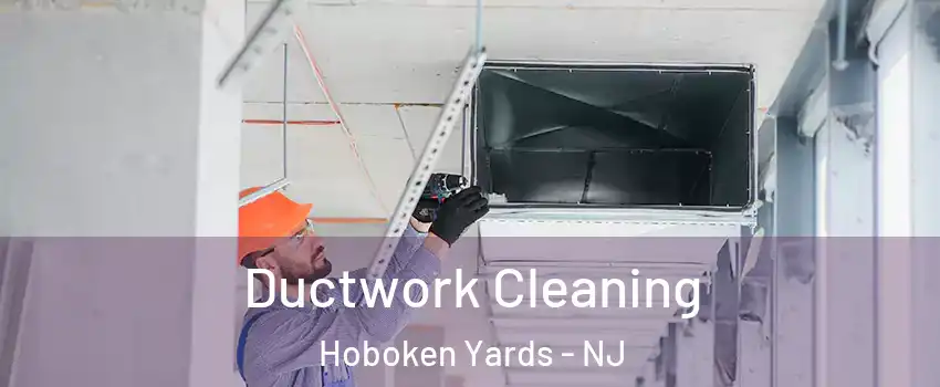 Ductwork Cleaning Hoboken Yards - NJ
