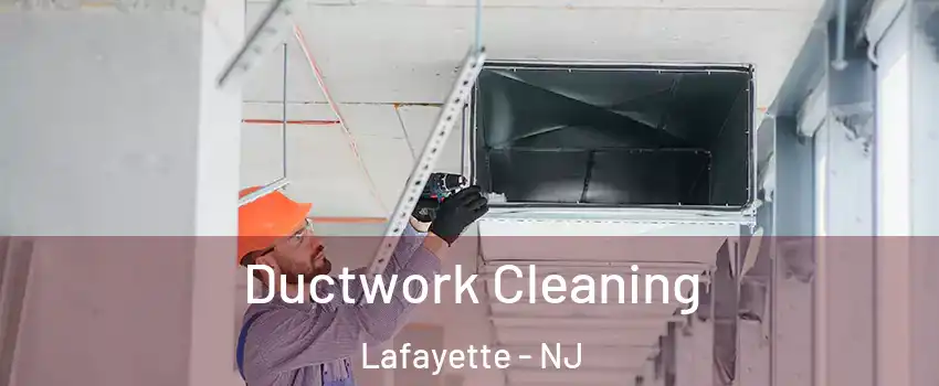 Ductwork Cleaning Lafayette - NJ