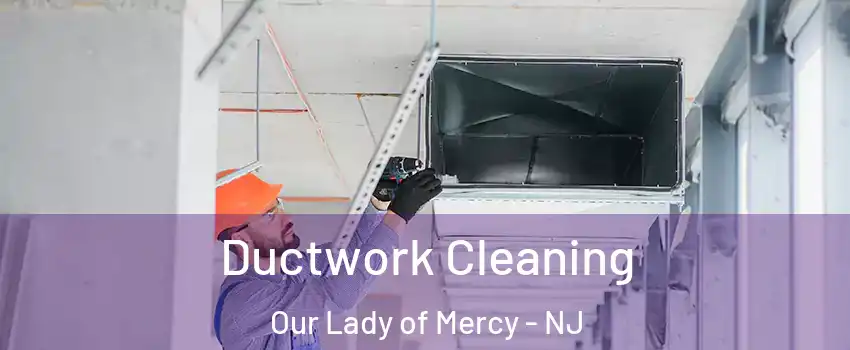 Ductwork Cleaning Our Lady of Mercy - NJ
