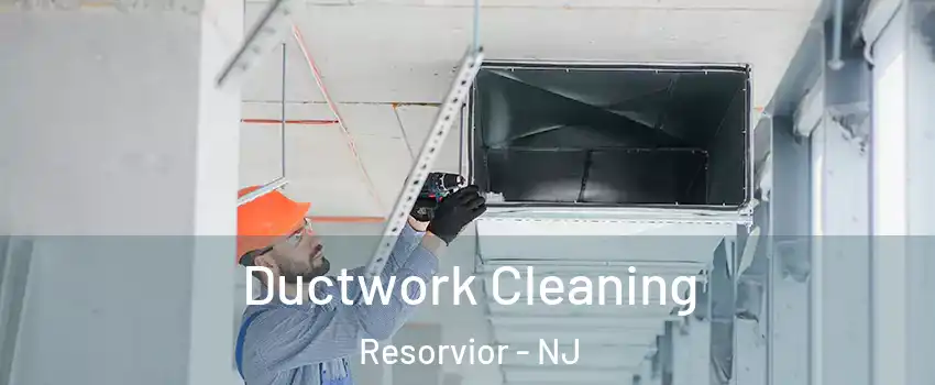 Ductwork Cleaning Resorvior - NJ