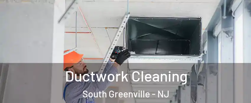 Ductwork Cleaning South Greenville - NJ
