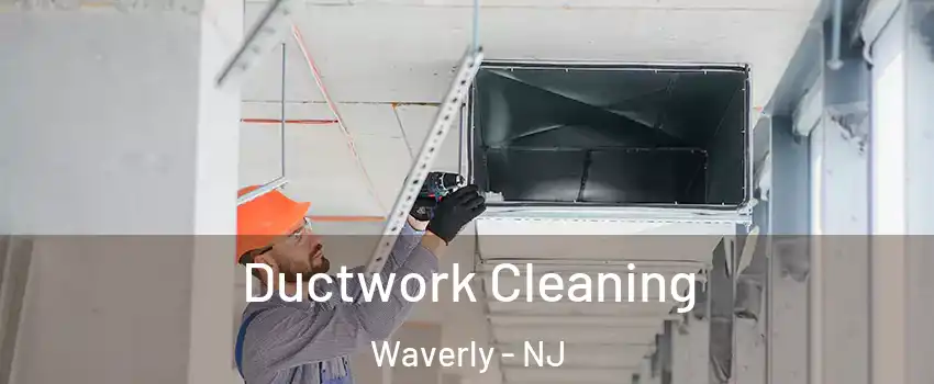 Ductwork Cleaning Waverly - NJ