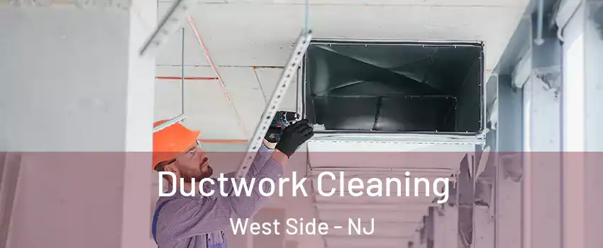 Ductwork Cleaning West Side - NJ
