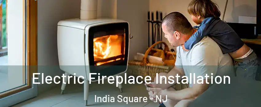 Electric Fireplace Installation India Square - NJ