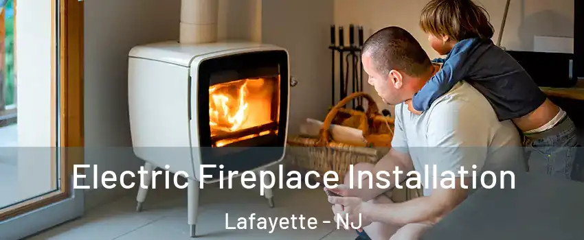 Electric Fireplace Installation Lafayette - NJ