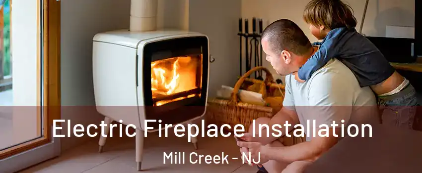 Electric Fireplace Installation Mill Creek - NJ