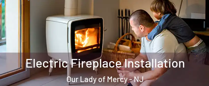 Electric Fireplace Installation Our Lady of Mercy - NJ