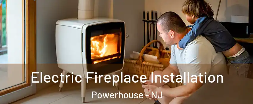 Electric Fireplace Installation Powerhouse - NJ