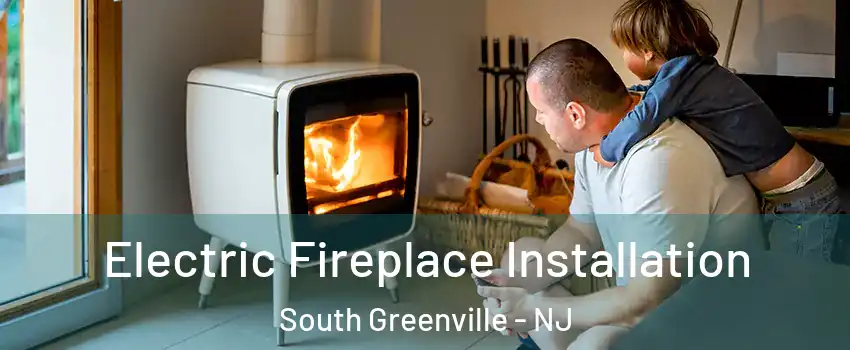 Electric Fireplace Installation South Greenville - NJ