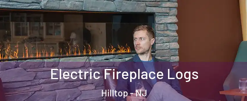 Electric Fireplace Logs Hilltop - NJ