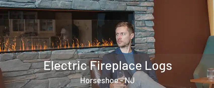 Electric Fireplace Logs Horseshoe - NJ