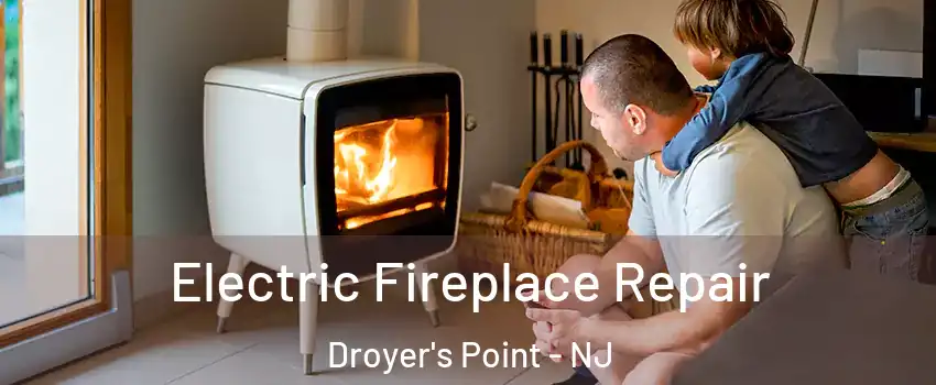 Electric Fireplace Repair Droyer's Point - NJ